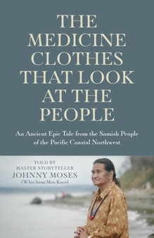Medicine Clothes that Look at the People, The : An Ancient Epic Tale from the Samish People of the Pacific Coastal Northwest by Johnny Moses - Paperback