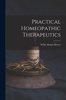 Practical Homeopathic Therapeutics by Willis Alonzo Dewey - Paperback