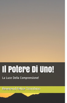 Il Potere Di Uno! : La Luce Della Comprensione! by Reverend Felice Trombino - Paperback