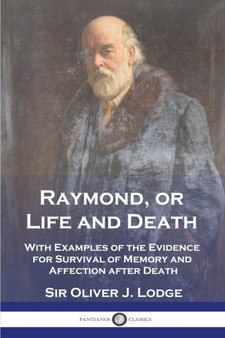 Raymond, or Life and Death : With Examples of the Evidence for Survival of Memory and Affection after Death by Sir Oliver J Lodge - Paperback