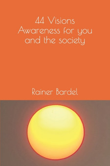 44 Visions Awareness for you and the society by Rainer Bardel - Paperback