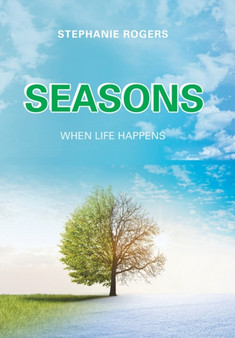 Seasons : When Life Happens by Stephanie Rogers - Hardback