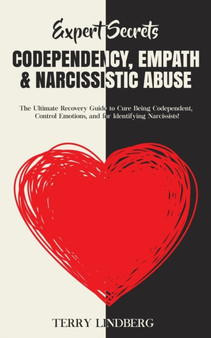 Expert Secrets - Codependency, Empath & Narcissistic Abuse : The Ultimate Recovery Guide to Cure Being Codependent, Control Emotions, and for Identifying Narcissists! by Terry Lindberg - Paperback