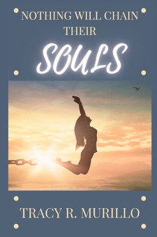 Nothing Will Chain Their Souls by Tracy R Murillo - Paperback