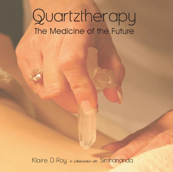Quartztherapy : The Medicine of the Future by Klaire D Roy - Paperback