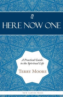 Here, Now, One : A Practical Guide to the Spiritual Life by Terry Moore - Paperback
