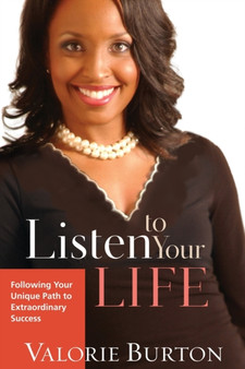 Listen to your Life : Following your Unique Path to Extraordinary Success by Valorie Burton - Paperback