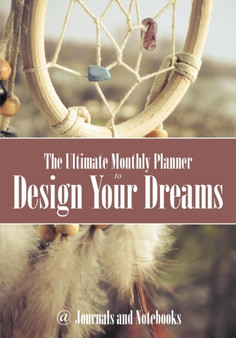 The Ultimate Monthly Planner to Design Your Dreams by @ Journals and Notebooks - Paperback