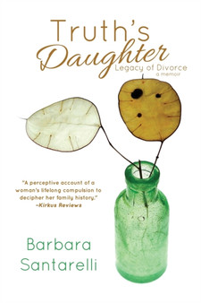Truth's Daughter : Legacy of Divorce, A Memoir by Barbara Santarelli - Paperback