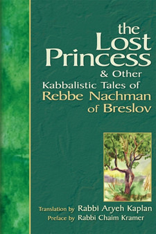 The Lost Princess : And Other Kabbalistic Tales of Rebbe Nachman of Breslov by Rabbi Aryeh Kaplan - Hardback