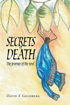 Secrets of Death : The Journey of the Soul by David E Dr Goldberg - Paperback