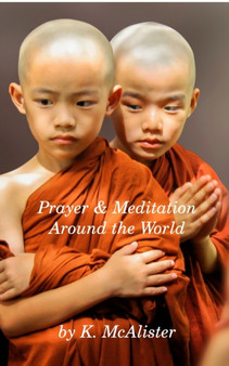Prayer and Meditation Around the World : Mindfulness by K McAlister - Paperback