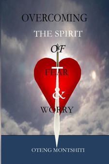 Overcoming the spirit of fear and worry by Oteng Montshiti - Paperback