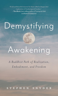 Demystifying Awakening : A Buddhist Path of Realization, Embodiment, and Freedom by Stephen Snyder - Hardback