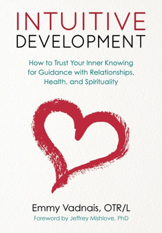 Intuitive Development : How to Trust Your Inner Knowing for Guidance with Relationships, Health, and Spirituality by Emmy Vadnais - Paperback