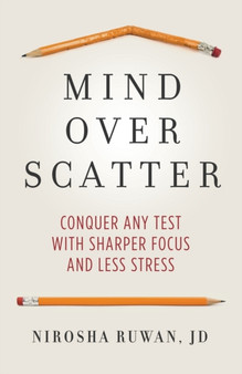 Mind Over Scatter : Conquer Any Test with Sharper Focus and Less Stress by Nirosha Ruwan - Paperback