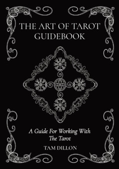 The Art of Tarot Guidebook : A Guide For Working With The Tarot by Tam Dillon - Paperback