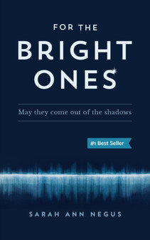 For the Bright Ones : May they come out of the shadows by Sarah Negus - Paperback