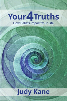 Your4Truths : How Beliefs Impact Your Life by Judy Kane - Paperback