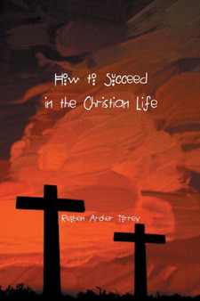 How to Succeed in the Christian Life by Reuben Torrey - Paperback