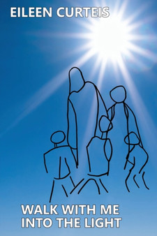 Walk With Me Into the Light by Eileen Curteis - Paperback