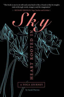 Heart Rooted in Sky : A Yoga Journey by Sarah Pierroz - Paperback