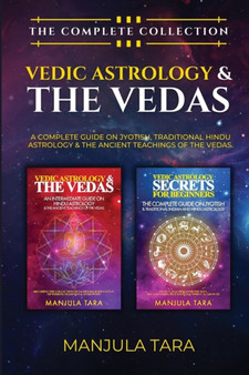 Vedic Astrology & The Vedas : The Complete Collection. A Complete Guide on Jyotish, Traditional Hindu Astrology & The Ancient Teachings of The Vedas. by Manjula Tara - Paperback