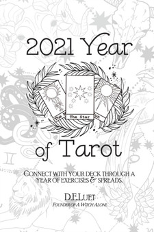 2021 Year of Tarot : Connect with Your Deck Through a Year of Exercises & Spreads by D E Luet - Paperback