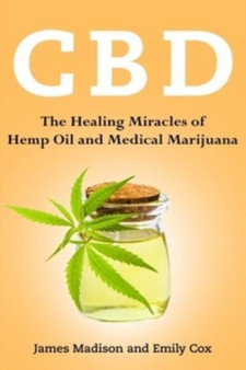 Cbd : The Healing Miracles of Hemp Oil and Medical Marijuana by Emily Cox - Paperback