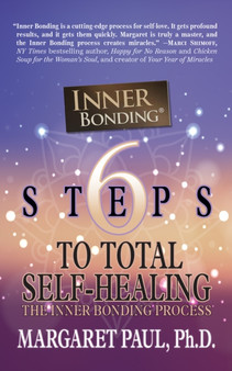 6 Steps to Total Self-Healing : The Inner Bonding Process by Margaret Paul - Hardback