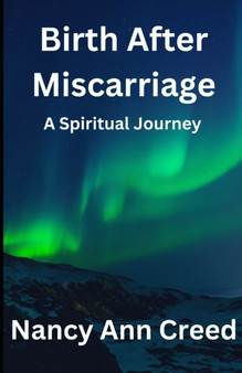 Birth After Miscarriage : A Spiritual Journey by Nancy Ann Creed - Paperback