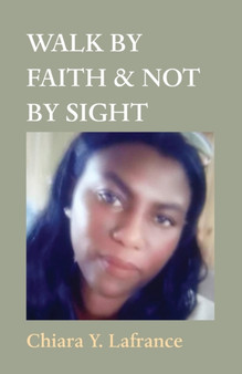 Walk by Faith & Not by Sight by Chiara Yvonda LaFrance - Paperback