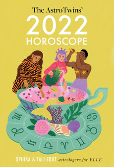 The AstroTwins' 2022 Horoscope : The Complete Yearly Astrology Guide for Every Zodiac Sign by Ophira Edut - Paperback