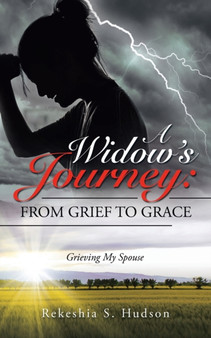 A Widow's Journey : from Grief to Grace: Grieving My Spouse by Rekeshia S Hudson - Paperback