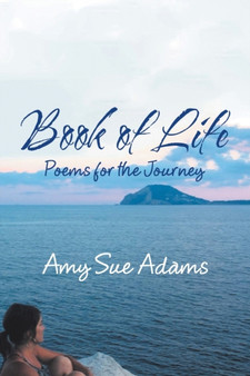 Book of Life : Poems for the Journey by Amy Sue Adams - Paperback