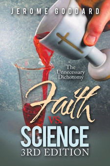 Faith Vs. Science 3Rd Edition : The Unnecessary Dichotomy by Jerome Goddard - Paperback
