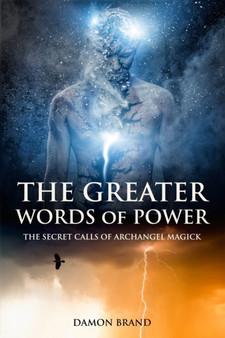 The Greater Words of Power : The Secret Calls of Archangel Magick by Damon Brand - Paperback