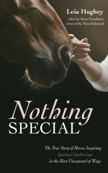 Nothing Special : The True Story of Horses Inspiring Spiritual Awakenings in the Most Unexpected of Ways by Leia Hughey - Hardback