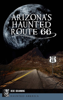 Arizona's Haunted Route 66 by Debe Branning - Hardback