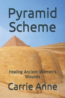 Pyramid Scheme : Healing Ancient Women's Wounds by Carrie Anne - Paperback