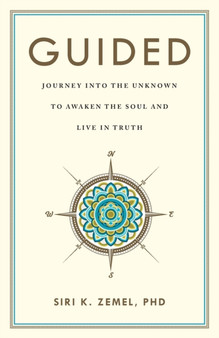 Guided : Journey into the Unknown to Awaken the Soul and Live in Truth by Siri K Zemel - Paperback