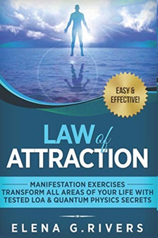 Law of Attraction : Manifestation Exercises-Transform All Areas of Your Life with Tested LOA & Quantum Physics Secrets : 1 by Elena G Rivers - Paperback