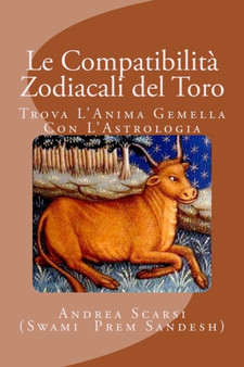 Le Compatibilita Zodiacali del Toro : Trova L'Anima Gemella Con L'Astrologia : 2 by Andrea Scarsi Msc D - Paperback