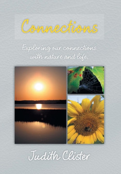 Connections : Exploring our connections with nature and life. by Judith Clister - Hardback