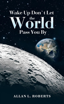 Wake Up Don't Let the World Pass You By by Allan L Roberts - Paperback