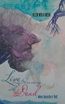 Live Streaming with the Dead - When Ancestors Visit by Helen Neila Green - Hardback