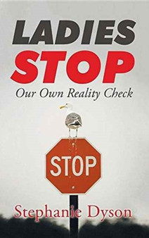 Ladies Stop : Our Own Reality Check by Stephanie Dyson - Hardback