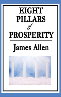 Eight Pillars of Prosperity by James Allen - Hardback