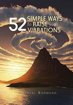 52 Simple Ways to Raise Your Vibrations by Michael Redmond - Hardback