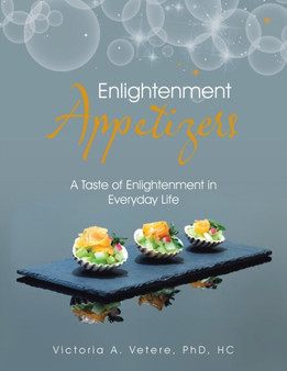 Enlightenment Appetizers : A Taste of Enlightenment in Everyday Life by Hc PhD Vetere - Paperback